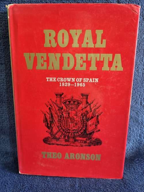 Royal Vendetta by Theo Aronson | The Crown of Spain 1829 - 1965