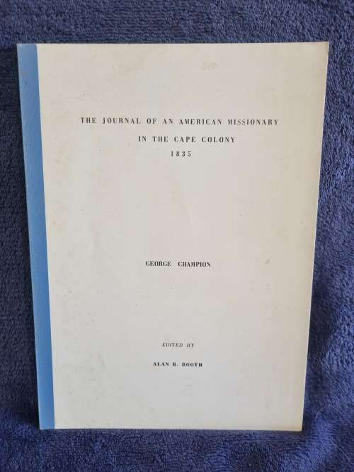 The Journal of an American Missionary in the Cape Colony 1835 by George Champion and Alan R Booth