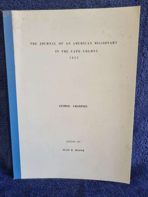 The Journal of an American Missionary in the Cape Colony 1835 by George Champion and Alan R Booth