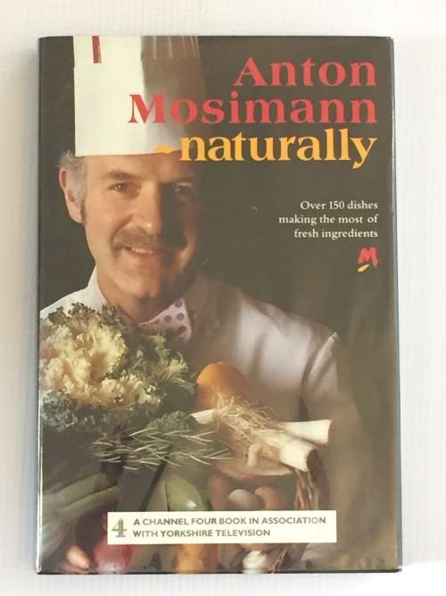 Anton Mosimann Naturally by Anoton Mosimann and Tom Belshaw | Signed
