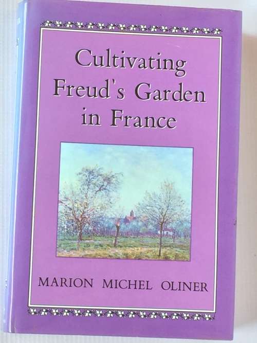 Cultivating Freud`s Garden in France by Marion Michel Oliner