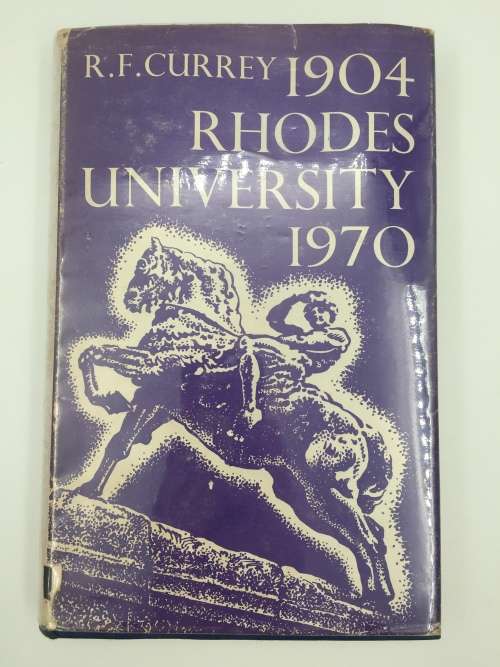 Rhodes University 1904 - 1970 by R F Currey