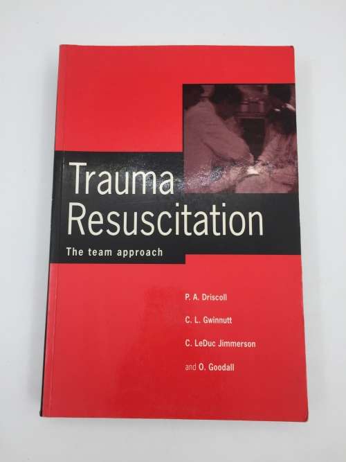 Trauma Resuscitation: The team approach by Peter A. Driscoll