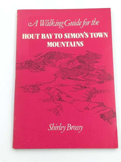 A Walking Guide for the Hout Bay to Simon`s Town Mountains by Shirley Brossy