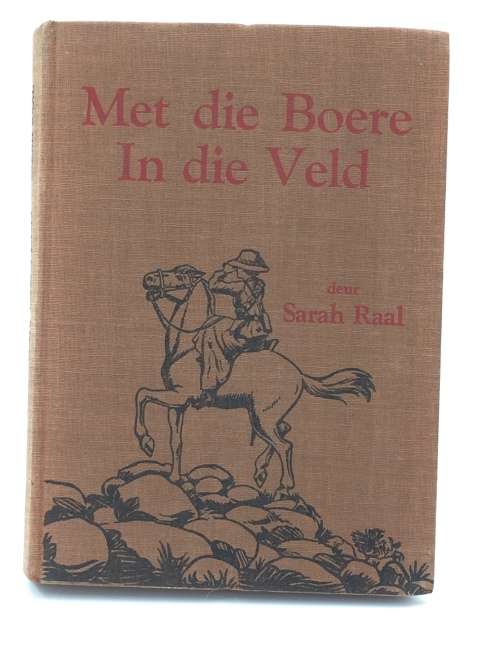 Met die Boere in die Veld deur Sarah Raal 1938 | Die Ervarings van die Skryfster