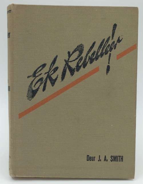 Ek Rebelleer - J A Smith 1946