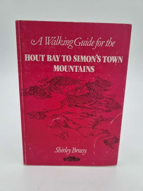 A Walking Guide for the Hout Bay to Simon`s Town Mountains by Shirley Brossy