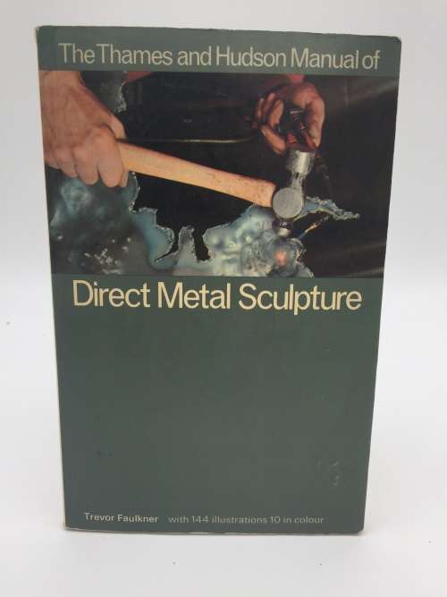 Direct Metal Sculpture ~ The Thames and Hudson Manual of Direct Metal Sculpture - Trevor Faulkner