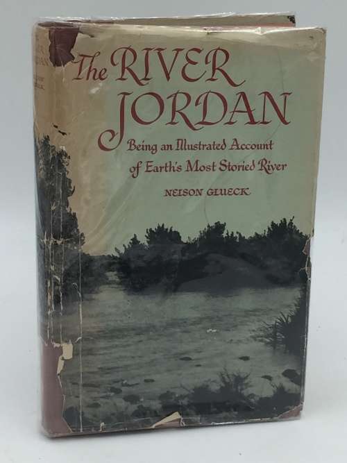 The River Jordan by Nelson Glueck | Being an Illustrated Account of Earth`s Most Storied River