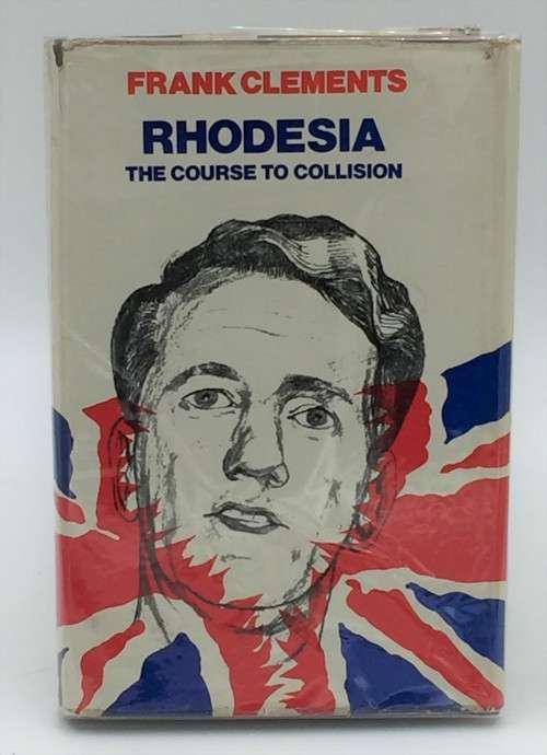 Rhodesia: the Course to Collision by Frank Clements  | Rhodesiana