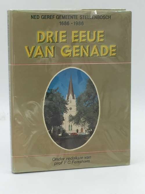 Drie Eeue van Genade Ned Geref Gemeente Stellenbosch 1686-1986