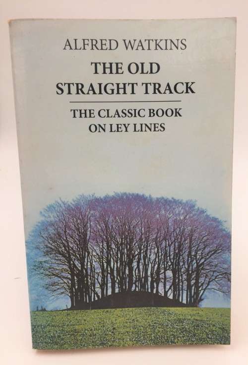The Old Straight Track - Alfred Watkins | The Classic Book on Ley Lines