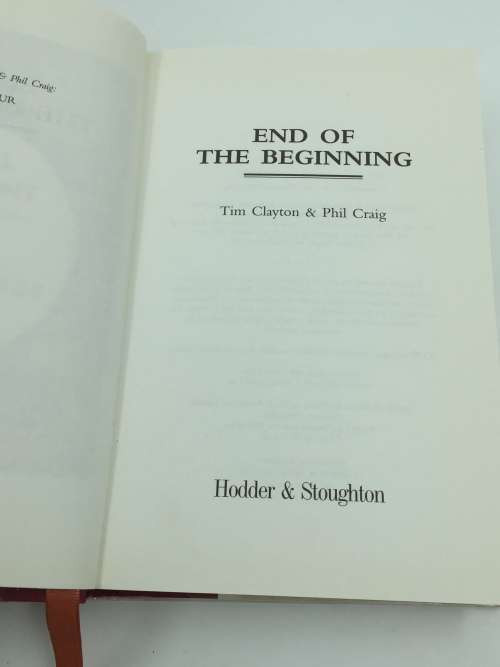 End of the Beginning: From the Siege of Malta to the Victory at Alamein ~ Tim Clayton & Phil Craig