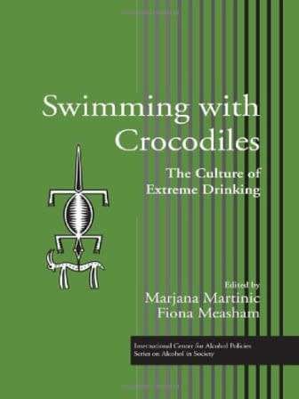 Swimming with Crocodiles  The Culture of Extreme Drinking  Edited by Marjana Martinic