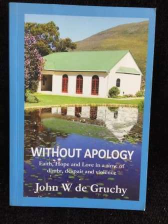 John W De Gruchy - Without Apology: Faith, Hope and Love in a time of doubt, despair and violence