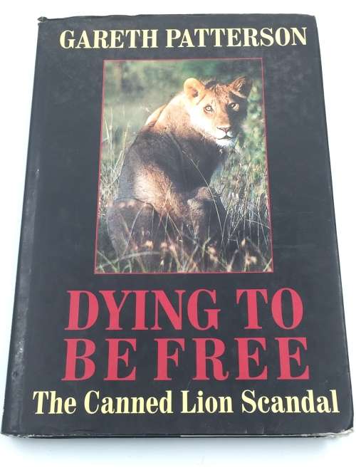 Dying to be Free: The Canned Lion Scandal ~ Gareth Patterson
