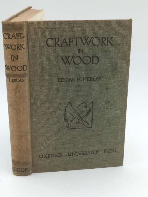 Craftwork In Wood Edgar H. Heelas | Oxford University Press
