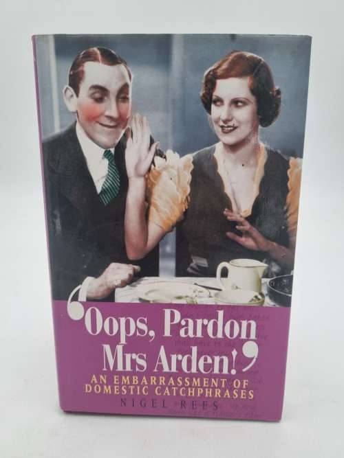 Oops, Pardon, Mrs Arden! An Embarrassment of Domestic Catch Phrases Book by Nigel Rees