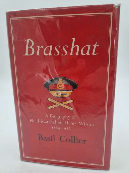 Brasshat : A Biography of Field-Marshal Sir Henry Wilson 1864-1922 Basil Collier