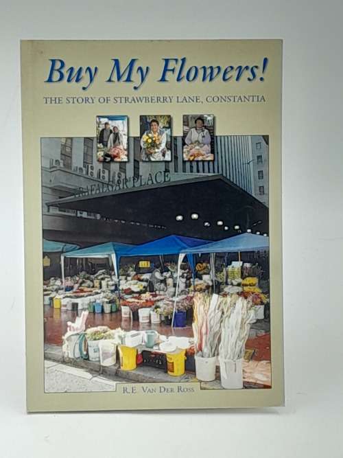 Buy My Flowers! The Story Of Strawberry Lane, Constantia RE Van Der Ross | Signed