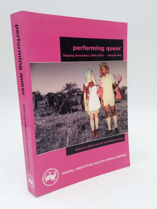Performing Queer: Shaping Sexualities 1994-2004 Vol. 1 Mikki Van Zyl & Melissa Steyn