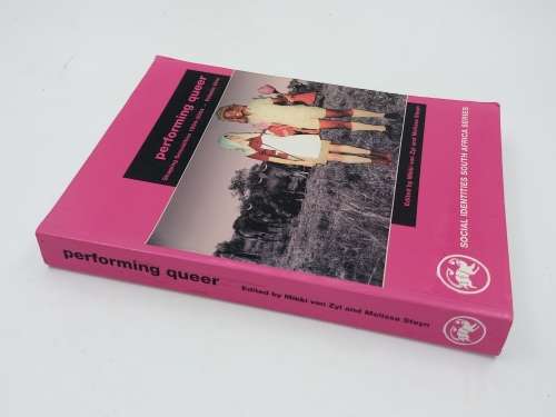 Performing Queer: Shaping Sexualities 1994-2004 Vol. 1 Mikki Van Zyl & Melissa Steyn