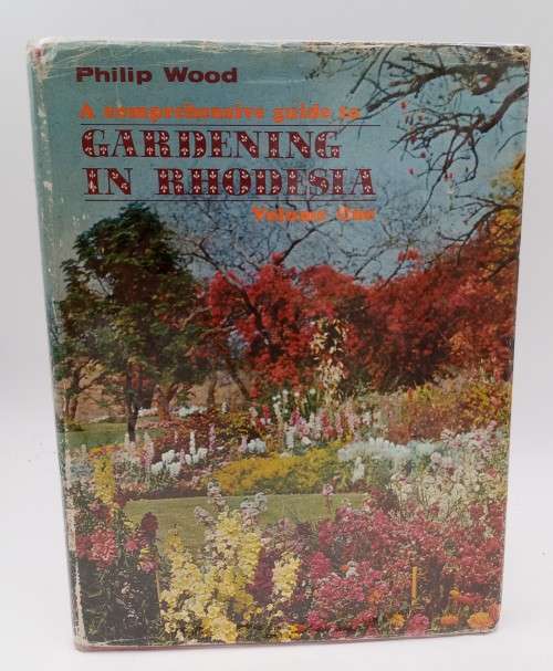 A Comprehensive Guide to Gardening in Rhodesia. Volume One by Philip Wood | Rhodesiana