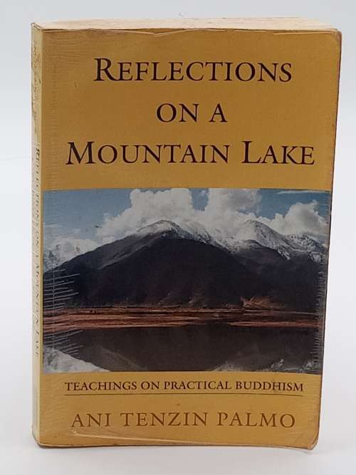 Reflections On A Mountain Lake: Teachings On Practical Buddhism - Jetsunma Tenzin Palmo