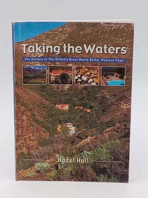 Taking the Waters ~ The History of the Olifants River Warm Baths by Hazel Hall