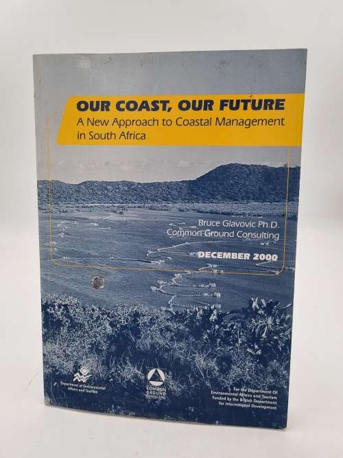 Our Coast, Our Future a New Approach to Coastal Management in South Africa 2000