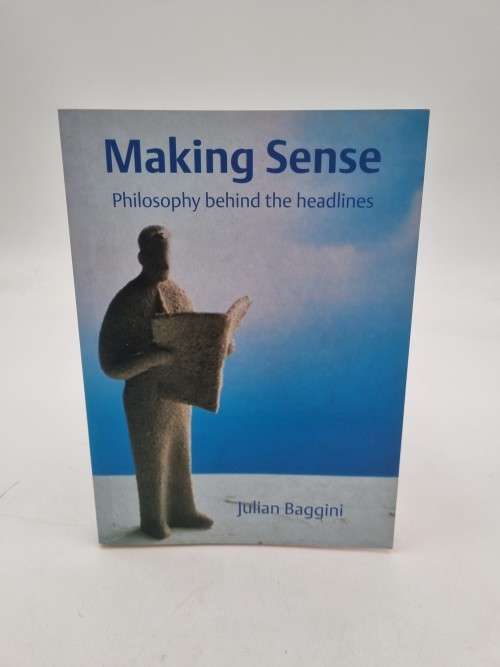 Making Sense - Philosophy behind the Headlines by Julian Baggini