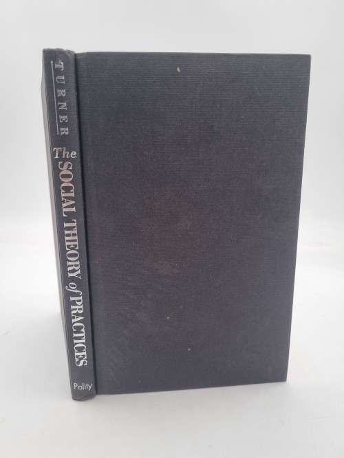 The Social Theory of Practices by Stephen P. Turner