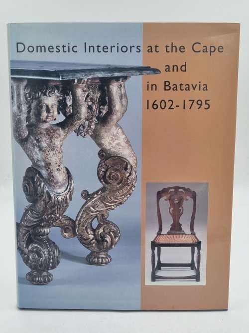 Domestic Interiors at the Cape and in Batavia 1602 - 1795 - Karel Schoeman