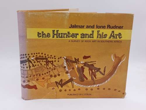 The Hunter and His Art. A Survey of Rock Art in Southern Africa by Jalmar & Ione Rudner
