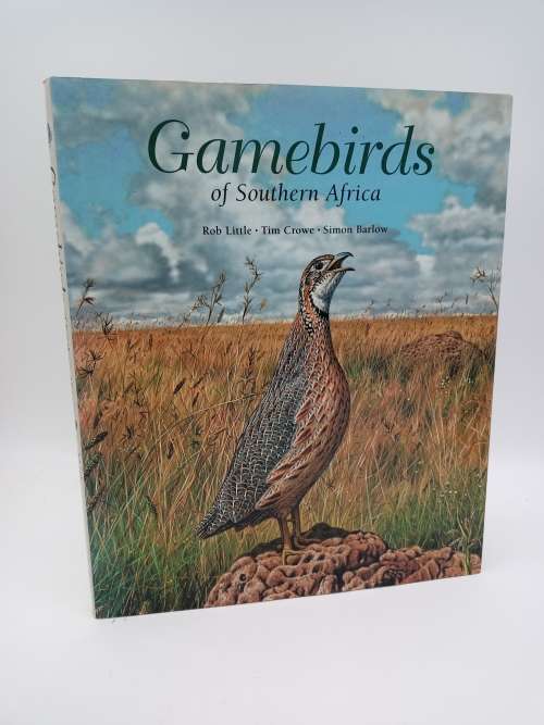 Gamebirds of Southern Africa by Rob Little, Tim Crowe and Simon Barlow | First Edition Hardcover