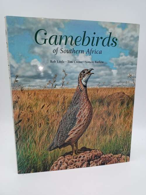 Gamebirds of Southern Africa by Rob Little, Tim Crowe and Simon Barlow | First Edition Hardcover