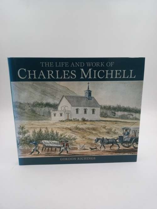 The Life and Work of Charles Michell by Gordon Richings | First Edition 2006 Good Condition