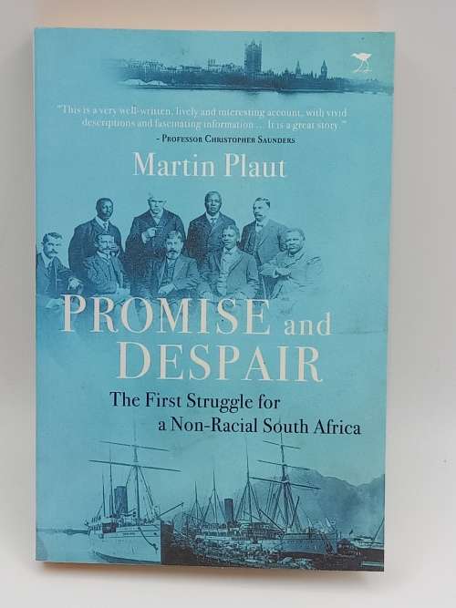 Promise and Despair The First Struggle for a Non-Racial South Africa By Martin Plaut