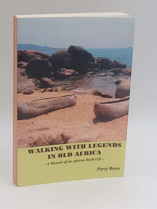 Walking With Legends in Old Africa by Percy Rowe - Signed | Memoir of an African Bush Life