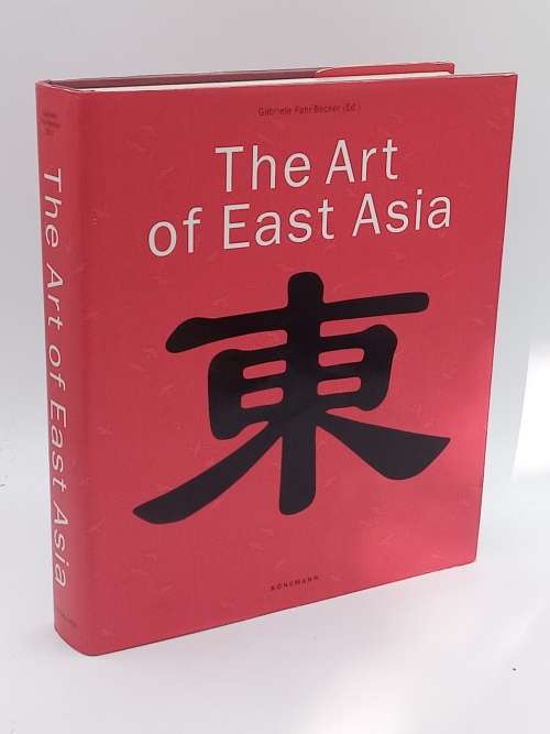 The Art of East Asia - Gabriele Fahr-Becker