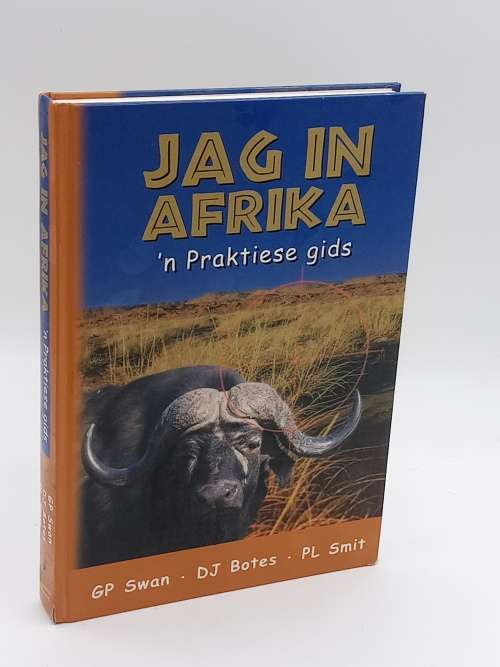 Jag in Afrika `n Praktiese gids  ~P L Smit, G P Swan, D J Botes