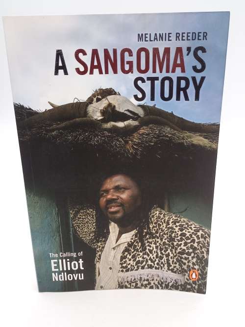 A Sangomas Story: The calling of Elliot Ndlovu by Melanie Reeder