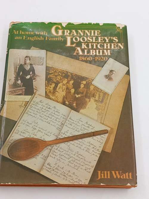 Grannie Loosleys Kitchen Album 1860-1920 - Jill Watt