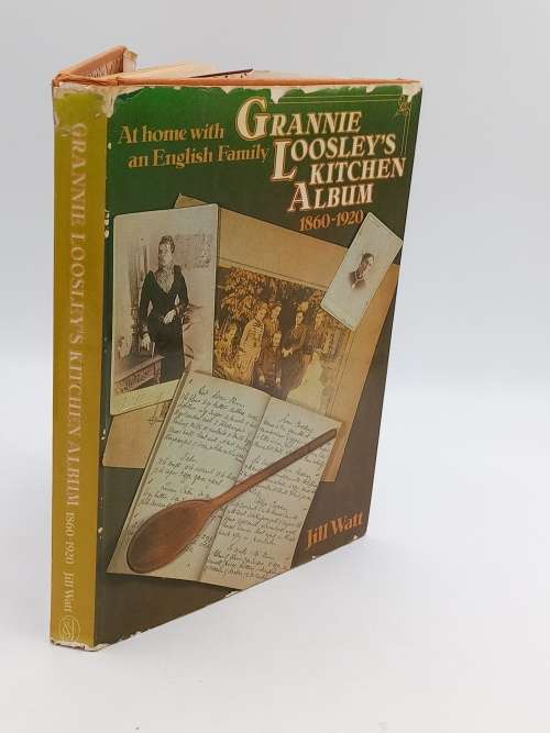 Grannie Loosleys Kitchen Album 1860-1920 - Jill Watt