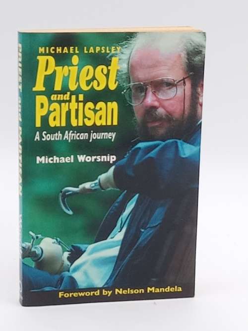 Michael Lapsley ~ Priest and Partisan by Michael Worsnip |  A South African Journey Signed