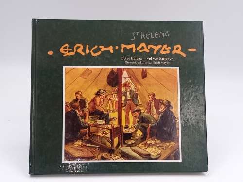 Op St. Helena - Vol Van Hartepyn: Die Oorlogskuns van Erich Mayer - Celestine Pretorius