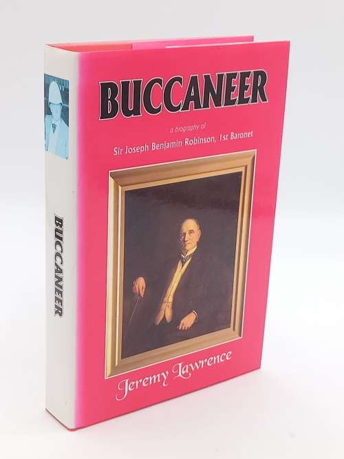 Buccaneer: A Biography of Sir Joseph Benjamin Robinson, First Baronet ~ Jeremy Lawrence
