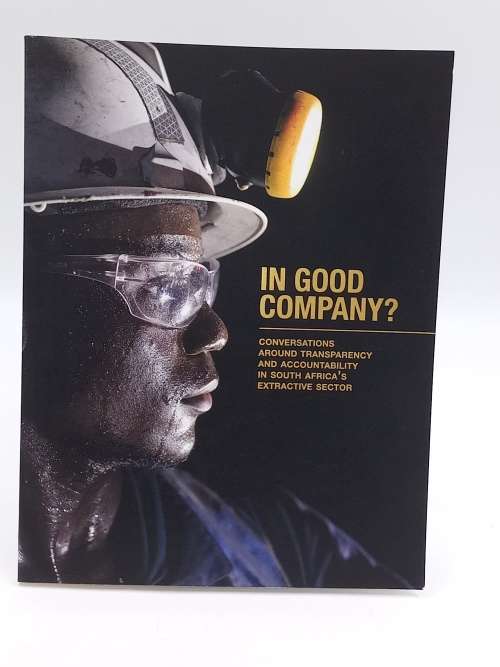In Good Company? Conversations around transparency and accountability in SAs Extractive Sector