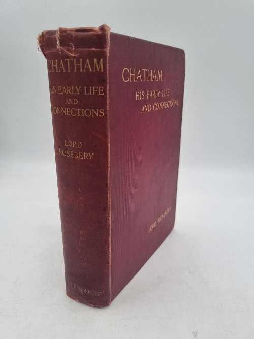 Chatham - His Early Life and Connections by Lord Roseberry 1910
