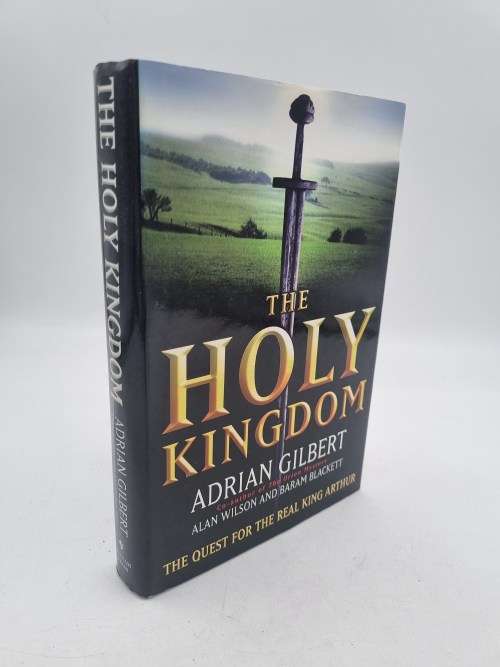The Holy Kingdom: Quest for the Real King Arthur by Adrian Gilbert